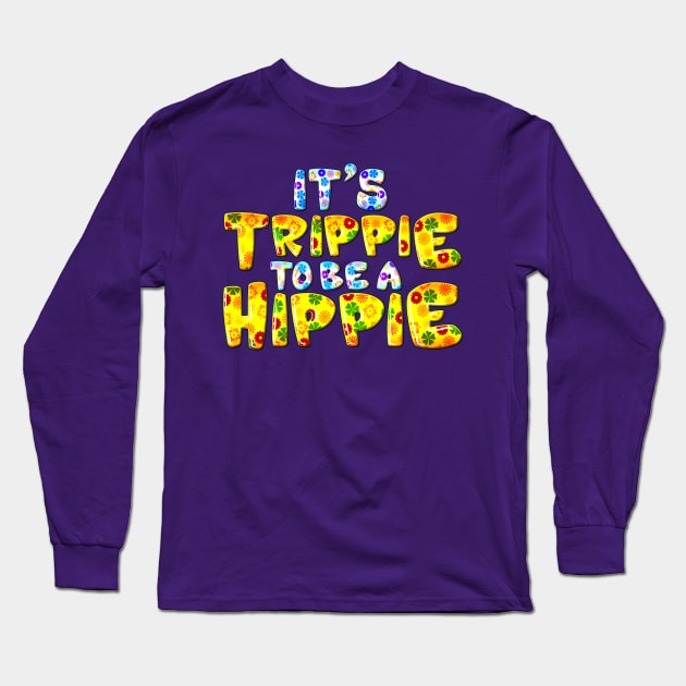 Its Trippie Being A Hippie Funny Hippie Long Sleeve T-Shirt by SoCoolDesigns